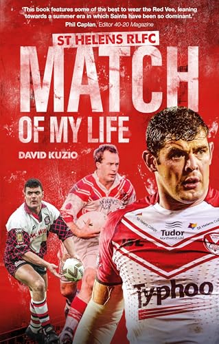 St Helens Match of My Life : Saints Legends Relive Their Greatest Games