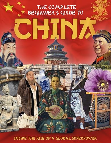 The Complete Beginner's Guide to China : Inside the Rise of a Global Superpower