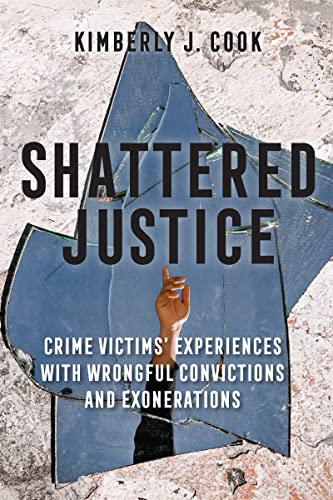 Shattered Justice: Crime Victims Experiences with Wrongful Convictions and Exonerations