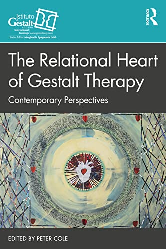 The Relational Heart of Gestalt Therapy: Contemporary Perspectives (The Gestalt Therapy Book Series)