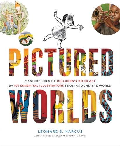 Pictured Worlds : Masterpieces of Children’s Book Art by 101 Essential Illustrators from Around the World