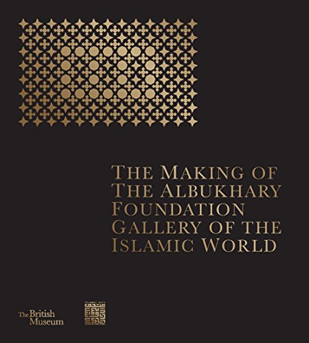 The Making of The Albukhary Foundation Gallery of the Islamic Wor