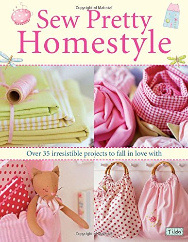 Sew Pretty Homestyle: Over 35 Irresistible Projects to Fall in Love with
