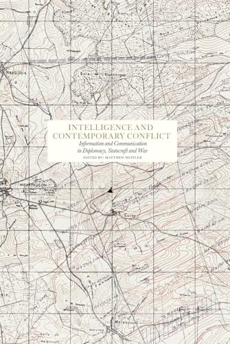 Intelligence and Contemporary Conflict : Communication in Diplomacy, Statecraft and War
