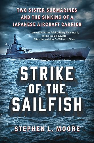 Strike of the Sailfish: Two Sister Submarines and the Sinking of a Japanese Aircraft Carrier