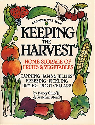 Keeping the Harvest : Discover the Homegrown Goodness of Putting Up Your Own Fruits, Vegetables & Herbs