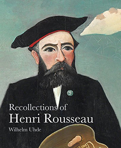 Recollections of Henri Rousseau (The Lives of the Artists)
