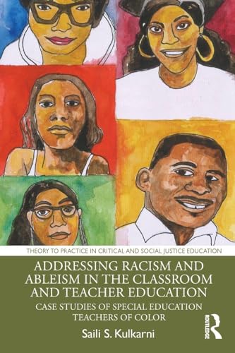 Addressing Racism and Ableism in the Classroom and Teacher Education : Case Studies of Special Education Teachers of Color