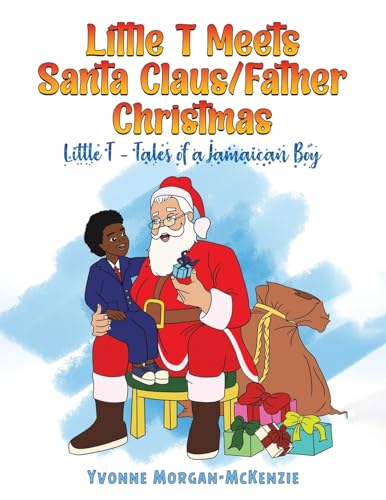 Little T Meets Santa Claus/Father Christmas : Little T - Tales of a Jamaican Boy