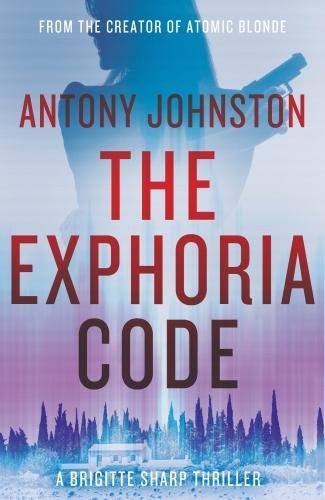 The Exphoria Code: The explosive new thriller from the creator of Atomic Blonde