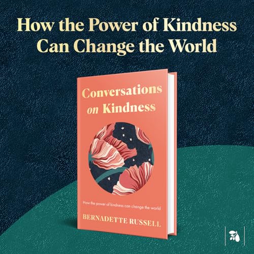 Conversations on Kindness : How the Power of Kindness Can Change the World