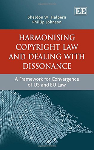 Harmonising Copyright Law and Dealing with Dissonance: A Framework for Convergence of Us and Eu Law