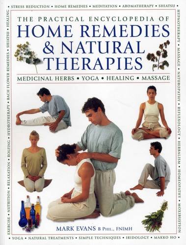 The Practical Encyclopedia of Home Remedies & Natural Therapies: Medicinal Herbs Yoga Healing Massage