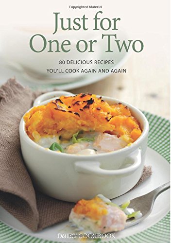Just for One or Two: 80 Delicious Recipes You'll Cook Again and Again