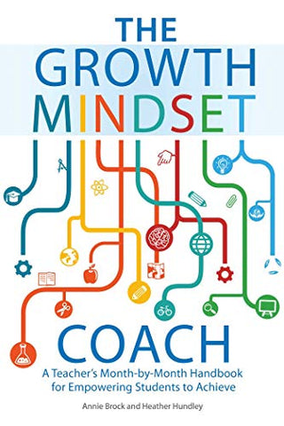 The Growth Mindset Coach: A Teacher's Month-by-Month Handbook for Empowering Students to Achieve