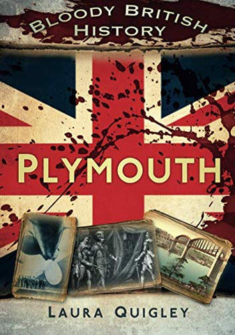 Bloody British History: Plymouth