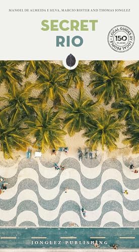 Secret Rio Guide : Discover 150 unusual and unfamiliar places that will take you off the beaten track to discover hidden Rio