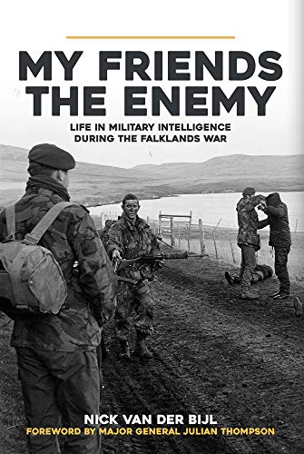 My Friends, The Enemy: Life in Military Intelligence During the Falklands War
