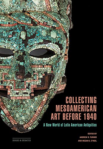 Collecting Mesoamerican Art before 1940 : A New World of Latin American Antiquities