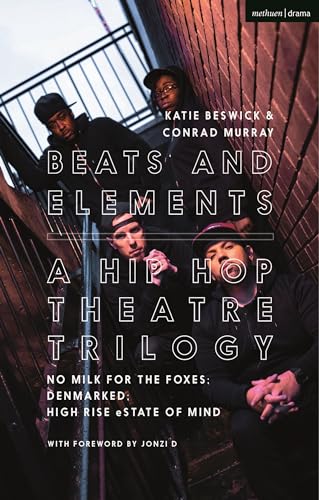 Beats and Elements: A Hip Hop Theatre Trilogy: No Milk for the Foxes; DenMarked; High Rise eState of Mind