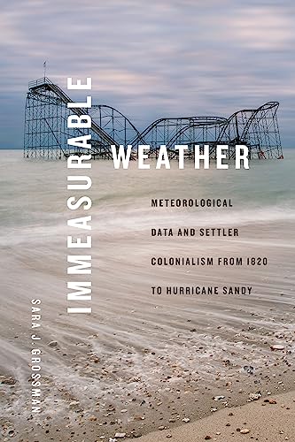 Immeasurable Weather : Meteorological Data and Settler Colonialism from 1820 to Hurricane Sandy