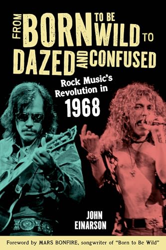 From Born to Be Wild to Dazed and Confused : Rock Music’s Revolution in 1968