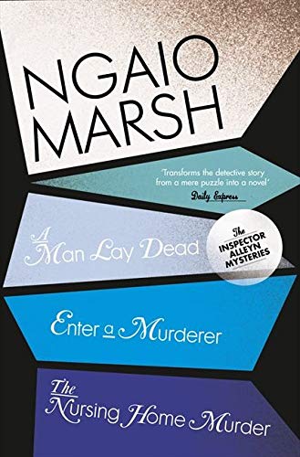 A Man Lay Dead / Enter a Murderer / The Nursing Home Murder: Book 1 (The Ngaio Marsh Collection)