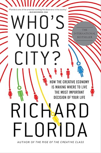 Who's Your City? : How the Creative Economy Is Making Where to Live the Most Important Decision of Your Life