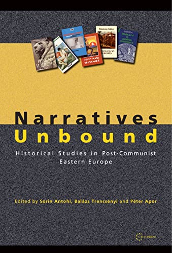 Narratives Unbound : Historical studies in post-communist Eastern Europe
