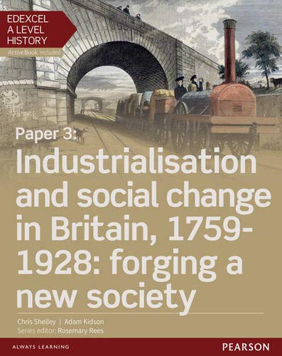 Edexcel A Level History, Paper 3: Industrialisation and social change in Britain, 1759-1928: forging a new society Student Book + ActiveBook (Edexcel GCE History 2015)