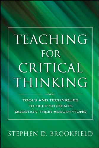 Teaching for Critical Thinking: Tools and Techniques to Help Students Question Their Assumptions (Jossey Bass: Adult & Continuing Education)