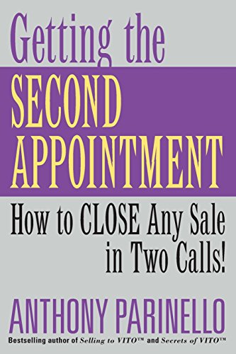 Getting the Second Appointment: How to Close Any Sale in Two Calls!
