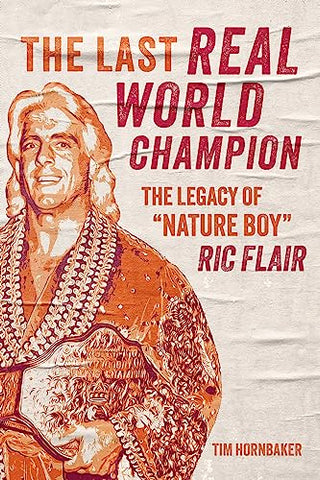 Last Real World Champion, The: The Legend of 'Nature Boy' Ric Flair