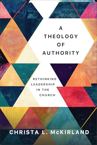 A Theology of Authority : Rethinking Leadership in the Church