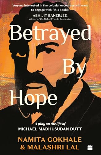 Betrayed by Hope : A Play on the Life of Michael Madhusudan Dutt