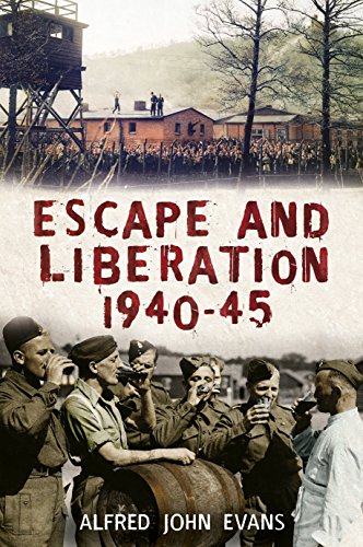 Escape and Liberation, 1940-1945 : The Classic Escapes from Nazi Germany