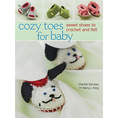 Cozy Toes for Baby : Sweet Shoes to Crochet and Felt