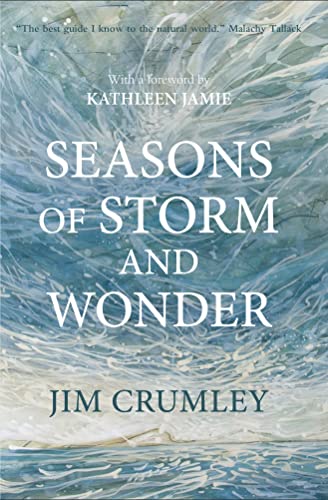 Seasons of Storm and Wonder: Jim Crumley’s definitive work on wildlife and landscapes in the era of climate change