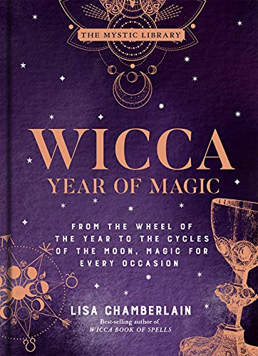 Wicca Year of Magic: From the Wheel of the Year to the Cycles of the Moon, Magic for Every Occasion (Mystic Library)