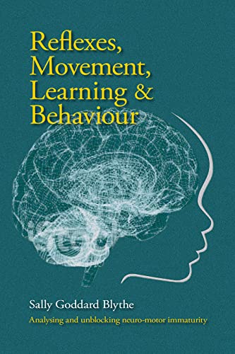 Reflexes, Movement, Learning & Behaviour: Analysing and unblocking neuro-motor immaturity (Hawthorn Press Early Years)