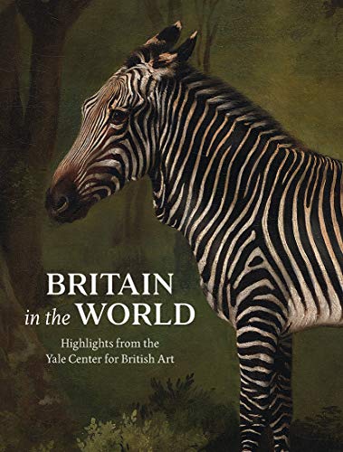 Britain in the World: Highlights from the Yale Center for British Art (British Art Centre at Yale Series (YUP))