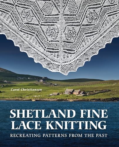 Shetland Fine Lace Knitting : Recreating Patterns from the Past.
