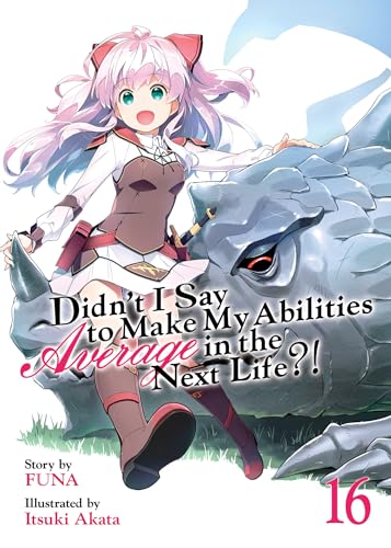 Didnt I Say to Make My Abilities Average in the Next Life?! (Light Novel) Vol. 16