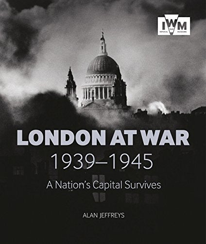 London at War: A Nation's Capital Survives