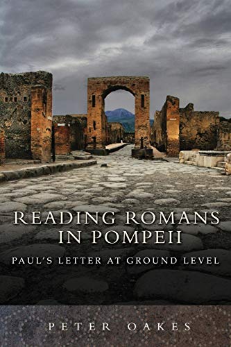 Reading Romans in Pompeii : Paul's Letter At Ground Level