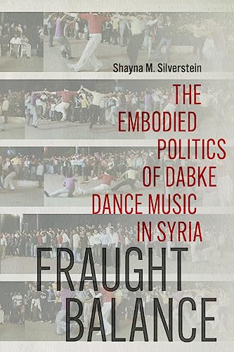 Fraught Balance : The Embodied Politics of Dabke Dance Music in Syria