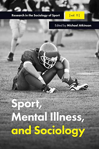 Sport, Mental Illness and Sociology (Research in the Sociology of Sport): 11