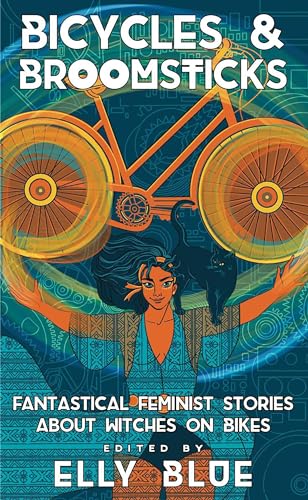 Bicycles &amp; Broomsticks: Fantastical Feminist Stories about Witches on Bikes