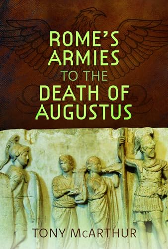 Rome's Armies to the Death of Augustus