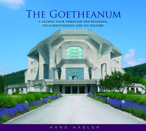 The Goetheanum : A Guided Tour Through the Building, Its Surroundings and Its History